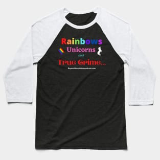 rainbows, unicorns, true crime Baseball T-Shirt